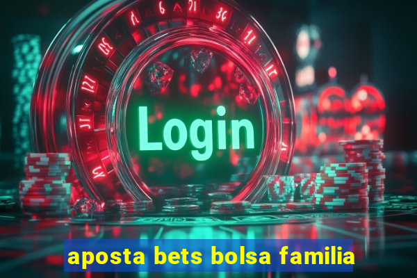 aposta bets bolsa familia